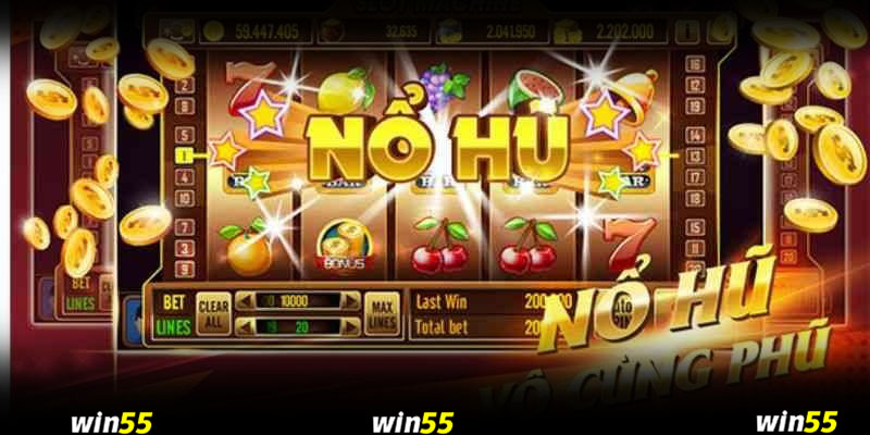 Nổ hũ Win55 - Càng nổ càng phũ