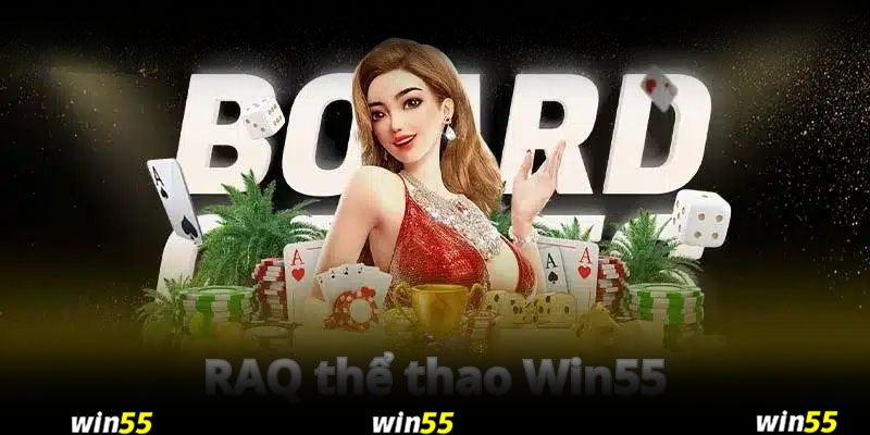 Những câu hỏi RAQ về thể thao Win55