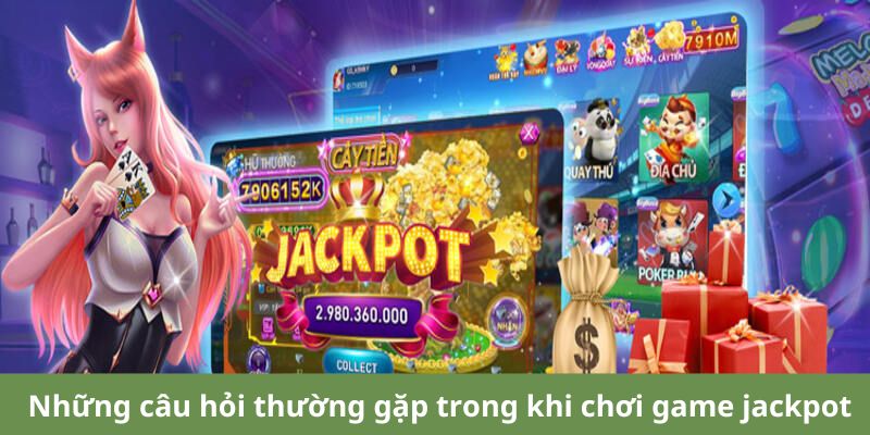 Các thắc mắc phổ biến khi tham gia trò chơi jackpot