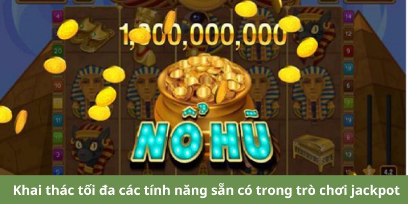 Sử dụng các tính năng được cung cấp trong trò chơi jackpot