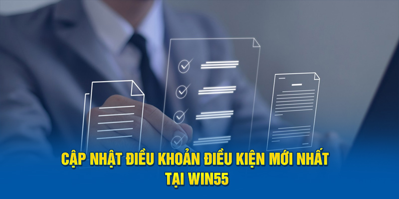 Cập nhật điều khoản điều kiện WIN55 mới nhất