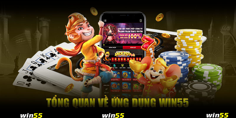 Tổng quan về ứng dụng Win55 cách tải app