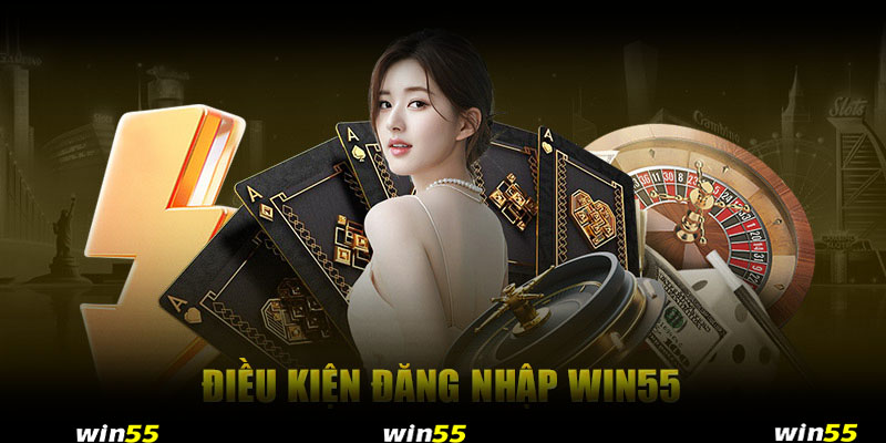 win55: Điều kiện đăng nhập