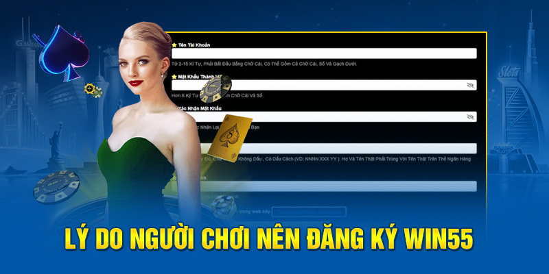 win55: Lý do người chơi nên đăng ký